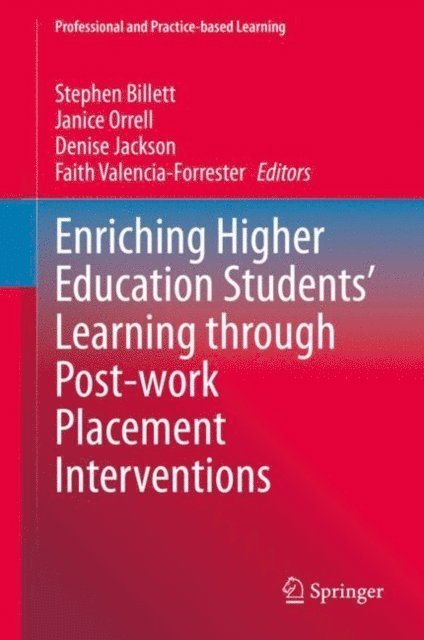 Faith Valencia-Forrester, Denise Jackson, Janice Orrell, Stephen Billett - Enriching Higher Education Students' Learning through Post-work Placement Interventions, E-bok