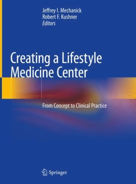 Robert F. Kushner, Jeffrey I. Mechanick - Creating a Lifestyle Medicine Center, E-bok