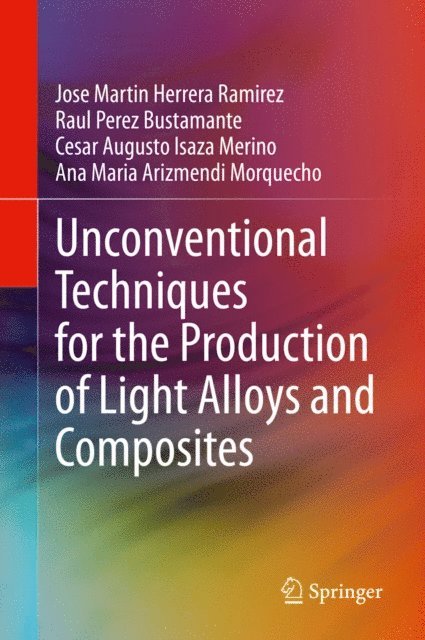 Ana Maria Arizmendi Morquecho, Cesar Augusto Isaza Merino, Raul Perez Bustamante, Jose Martin Herrera Ramirez - Unconventional Techniques for the Production of Light Alloys and Composites, E-bok