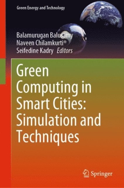 Seifedine Kadry, Naveen Chilamkurti, Balamurugan Balusamy - Green Computing in Smart Cities: Simulation and Techniques, E-bok