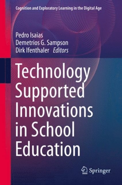 Dirk Ifenthaler, Demetrios G. Sampson, Pedro Isaias - Technology Supported Innovations in School Education, E-bok
