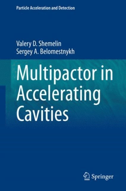 Sergey A. Belomestnykh, Valery D. Shemelin - Multipactor in Accelerating Cavities, E-bok