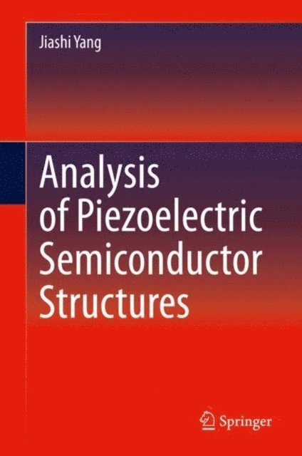 Jiashi Yang - Analysis of Piezoelectric Semiconductor Structures, E-bok