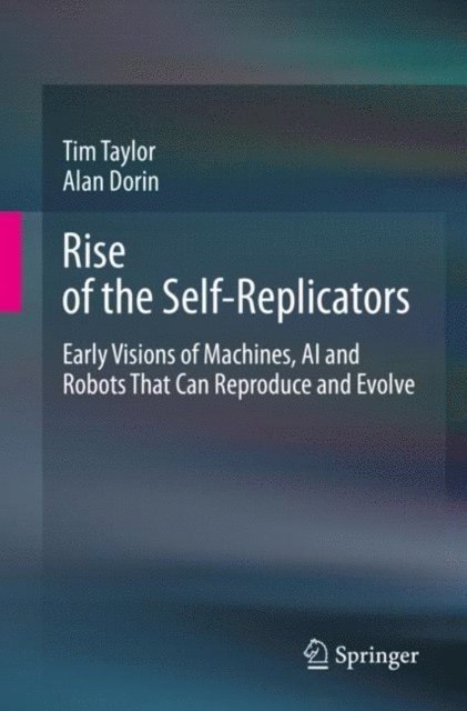 Alan Dorin, Tim Taylor - Rise of the Self-Replicators, E-bok