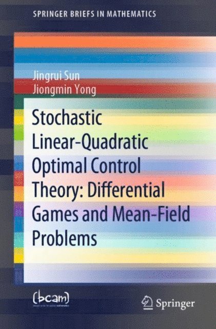 Jiongmin Yong, Jingrui Sun - Stochastic Linear-Quadratic Optimal Control Theory: Differential Games and Mean-Field Problems, E-bok