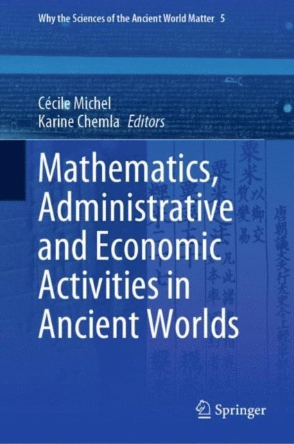 Karine Chemla, Cecile Michel - Mathematics, Administrative and Economic Activities in Ancient Worlds, E-bok