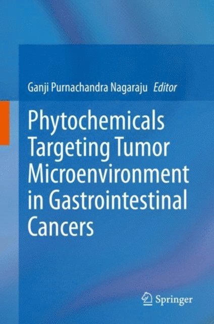 Ganji Purnachandra Nagaraju - Phytochemicals Targeting Tumor Microenvironment in Gastrointestinal Cancers, E-bok