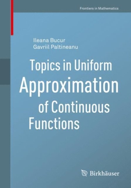 Gavriil Paltineanu, Ileana Bucur - Topics in Uniform Approximation of Continuous Functions, E-bok
