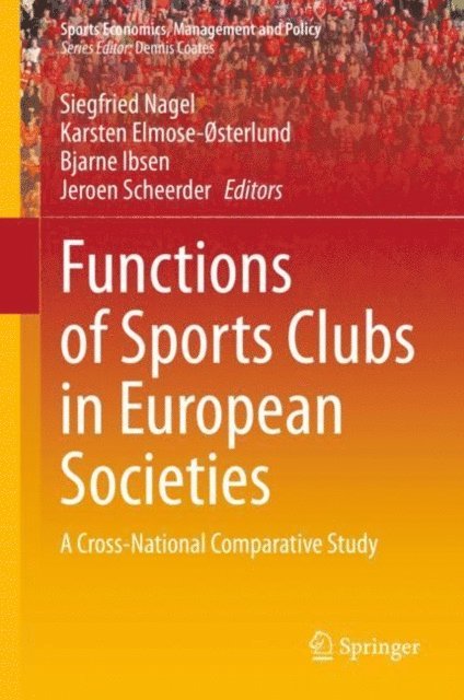 Jeroen Scheerder, Bjarne Ibsen, Karsten Elmose-osterlund, Siegfried Nagel - Functions of Sports Clubs in European Societies, E-bok