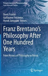 Franz Brentano's Philosophy After One Hundred Years