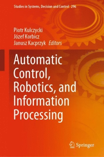 Janusz Kacprzyk, Jozef Korbicz, Piotr Kulczycki - Automatic Control, Robotics, and Information Processing, E-bok