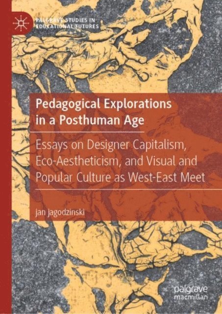 jan jagodzinski - Pedagogical Explorations in a Posthuman Age, E-bok