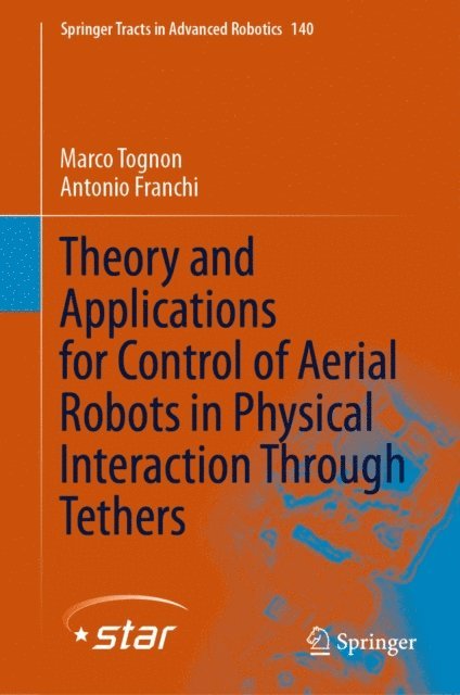 Antonio Franchi, Marco Tognon - Theory and Applications for Control of Aerial Robots in Physical Interaction Through Tethers, E-bok