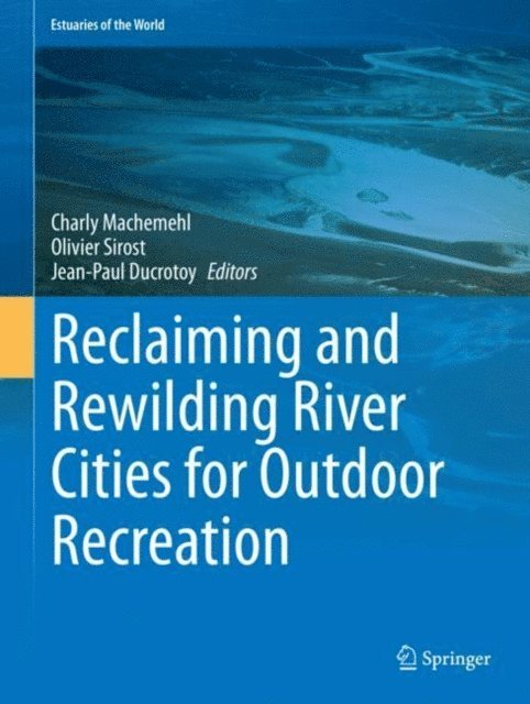 Jean-Paul Ducrotoy, Olivier Sirost, Charly Machemehl - Reclaiming and Rewilding River Cities for Outdoor Recreation, E-bok
