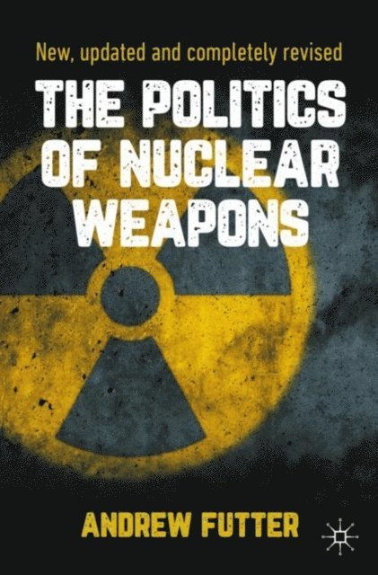 Andrew Futter - Politics of Nuclear Weapons, E-bok