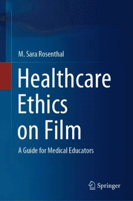 M. Sara Rosenthal - Healthcare Ethics on Film, E-bok