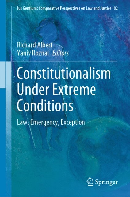 Yaniv Roznai, Richard Albert - Constitutionalism Under Extreme Conditions, E-bok
