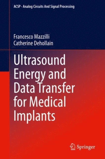 Catherine Dehollain, Francesco Mazzilli - Ultrasound Energy and Data Transfer for Medical Implants, E-bok