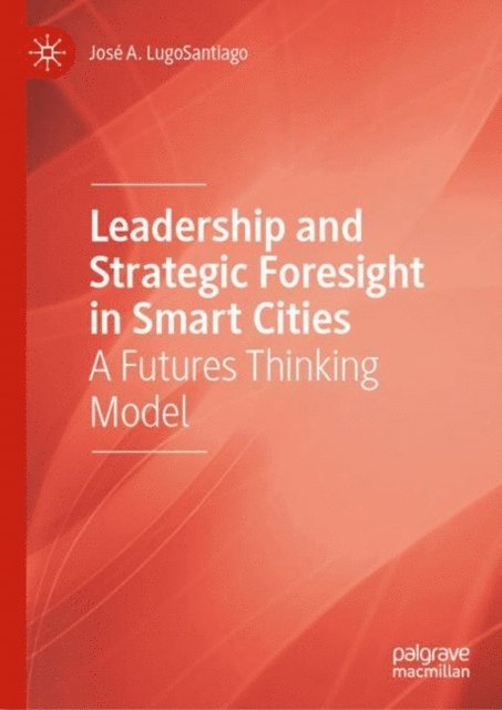 Jose A. LugoSantiago - Leadership and Strategic Foresight in Smart Cities, E-bok