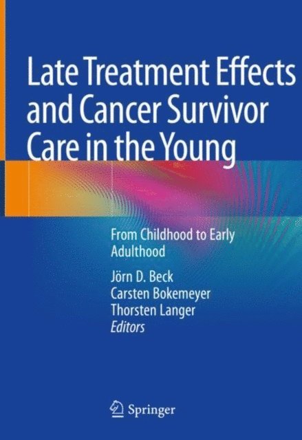 Thorsten Langer, Carsten Bokemeyer, Jorn D. Beck - Late Treatment Effects and Cancer Survivor Care in the Young, E-bok