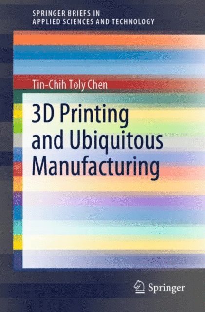 Tin-Chih Toly Chen - 3D Printing and Ubiquitous Manufacturing, E-bok
