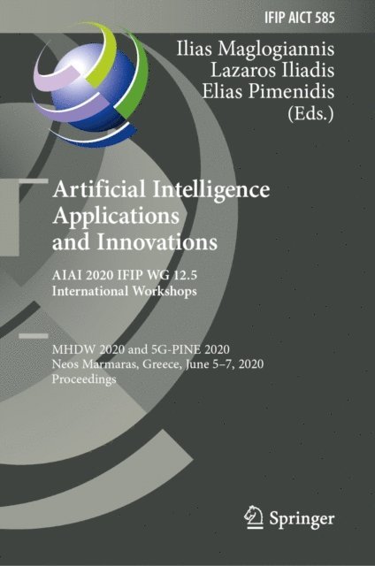 Elias Pimenidis, Lazaros Iliadis, Ilias Maglogiannis - Artificial Intelligence Applications and Innovations. AIAI 2020 IFIP WG 12.5 International Workshops, E-bok