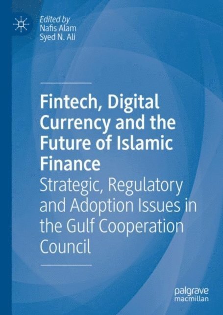 Syed Nazim Ali, Nafis Alam - Fintech, Digital Currency and the Future of Islamic Finance, E-bok