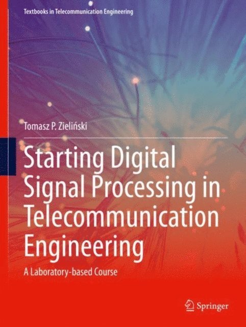 Tomasz P. Zielinski - Starting Digital Signal Processing in Telecommunication Engineering, E-bok