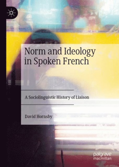 David Hornsby - Norm and Ideology in Spoken French, E-bok