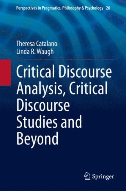 Linda R. Waugh, Theresa Catalano - Critical Discourse Analysis, Critical Discourse Studies and Beyond, E-bok