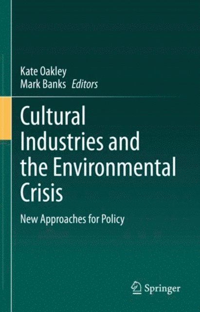 Mark Banks, Kate Oakley - Cultural Industries and the Environmental Crisis, E-bok