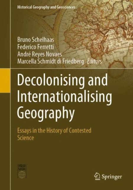 Marcella Schmidt di Friedberg, Andre Reyes Novaes, Federico Ferretti, Bruno Schelhaas - Decolonising and Internationalising Geography, E-bok