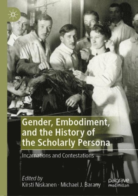 Michael J. Barany, Kirsti Niskanen - Gender, Embodiment, and the History of the Scholarly Persona, E-bok