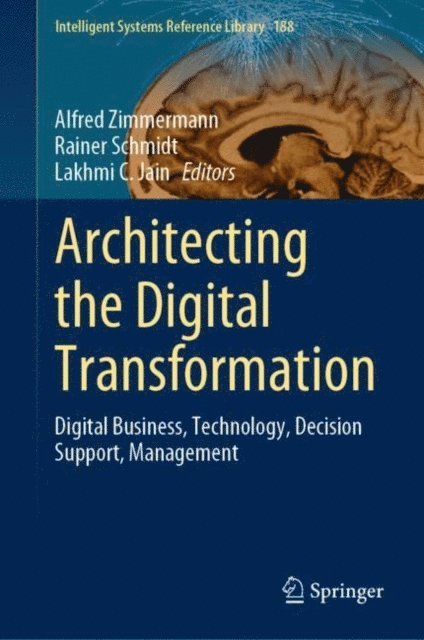 Lakhmi C. Jain, Rainer Schmidt, Alfred Zimmermann - Architecting the Digital Transformation, E-bok