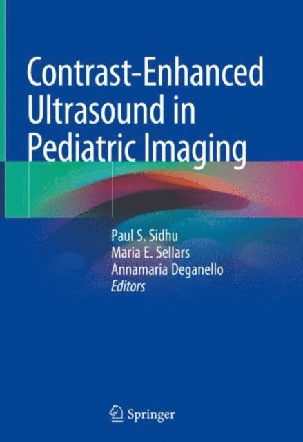 Annamaria Deganello, Maria E. Sellars, Paul S. Sidhu - Contrast-Enhanced Ultrasound in Pediatric Imaging, E-bok