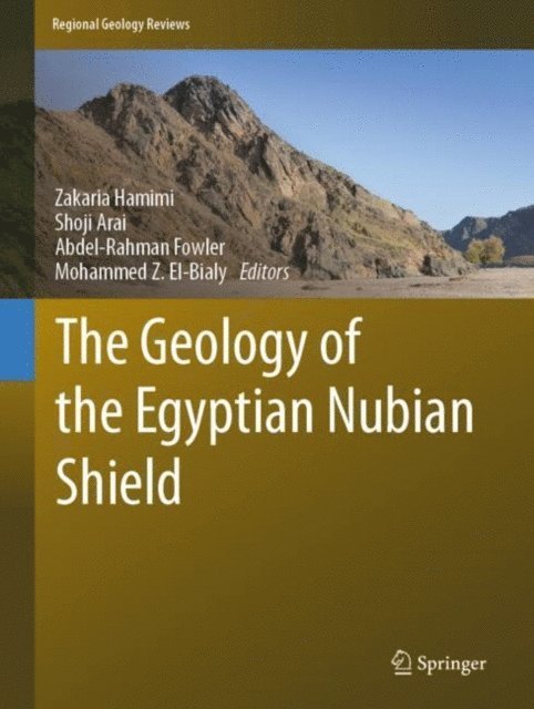 Mohammed Z. El-Bialy, Abdel-Rahman Fowler, Shoji Arai, Zakaria Hamimi - Geology of the Egyptian Nubian Shield, E-bok