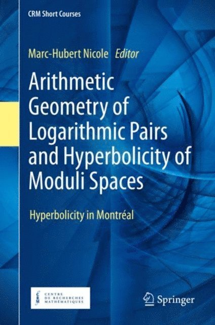 Marc-Hubert Nicole - Arithmetic Geometry of Logarithmic Pairs and Hyperbolicity of Moduli Spaces, E-bok