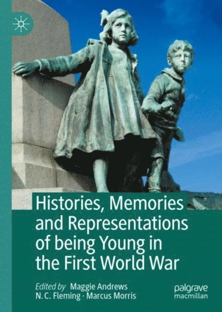 Marcus Morris, N. C. Fleming, Maggie Andrews - Histories, Memories and Representations of being Young in the First World War, E-bok