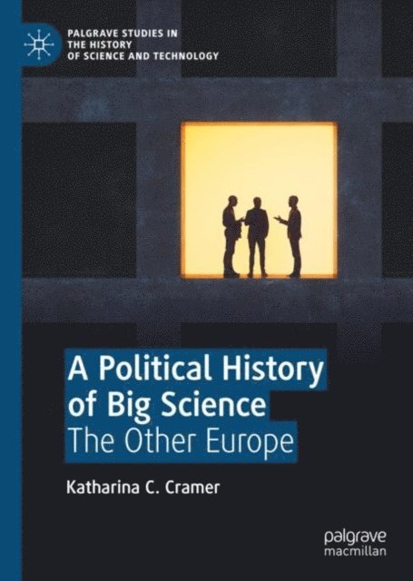 Katharina C. Cramer - Political History of Big Science, E-bok