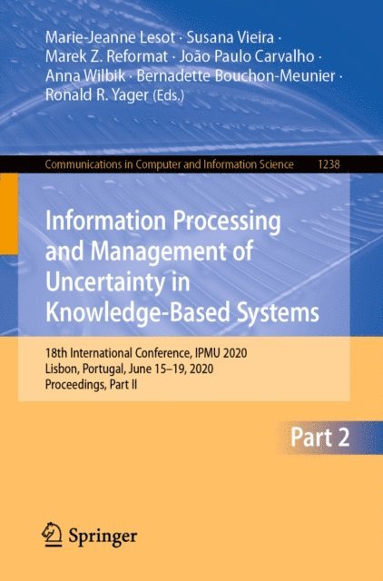 Ronald R. Yager, Bernadette Bouchon-Meunier, Anna Wilbik, Joao Paulo Carvalho, Marek Z. Reformat, Susana Vieira, Marie-Jeanne Lesot - Information Processing and Management of Uncertainty in Knowledge-Based Systems, E-bok