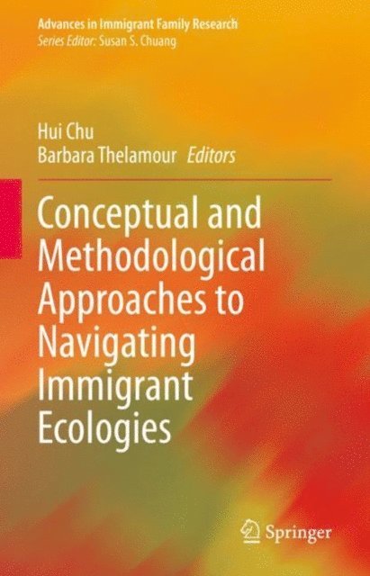 Barbara Thelamour, Hui Chu - Conceptual and Methodological Approaches to Navigating Immigrant Ecologies, E-bok
