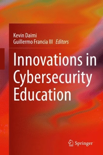 Guillermo Francia III, Kevin Daimi - Innovations in Cybersecurity Education, E-bok