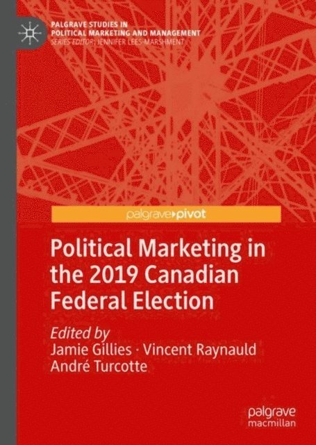 Andre Turcotte, Vincent Raynauld, Jamie Gillies - Political Marketing in the 2019 Canadian Federal Election, E-bok