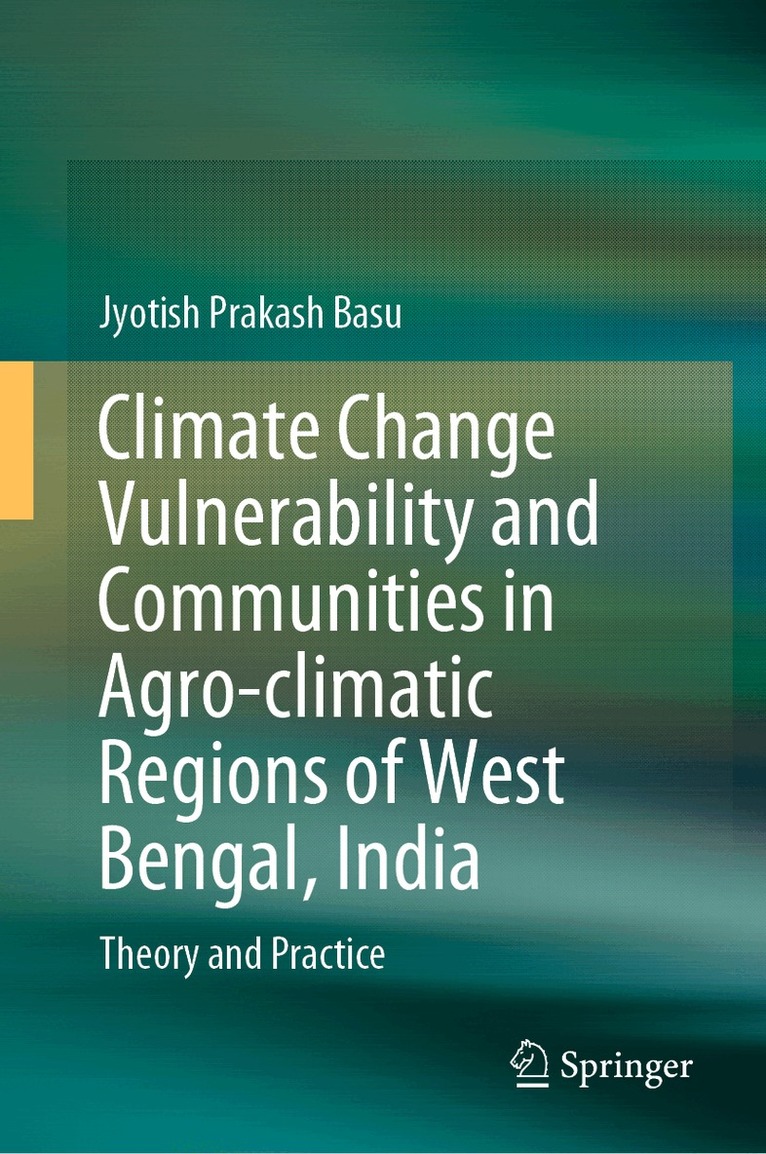 Climate Change Vulnerability and Communities in Agro-climatic Regions of West Bengal, India