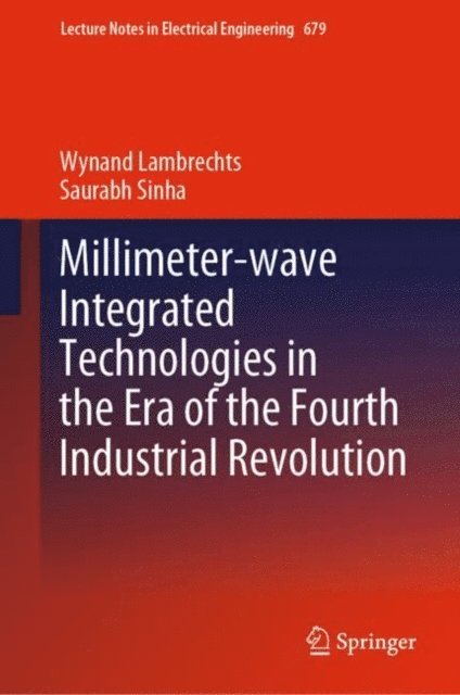 Saurabh Sinha, Wynand Lambrechts - Millimeter-wave Integrated Technologies in the Era of the Fourth Industrial Revolution, E-bok