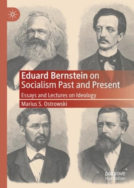 Marius S. Ostrowski - Eduard Bernstein on Socialism Past and Present, E-bok