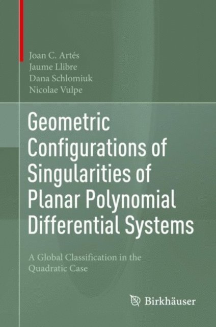 Nicolae Vulpe, Dana Schlomiuk, Jaume Llibre, Joan C. Artes - Geometric Configurations of Singularities of Planar Polynomial Differential Systems, E-bok
