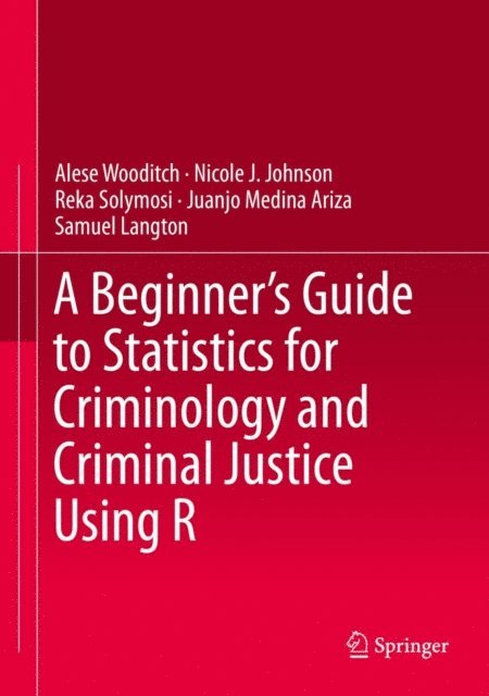 Samuel Langton, Juanjo Medina Ariza, Reka Solymosi, Nicole J. Johnson, Alese Wooditch - Beginner's Guide to Statistics for Criminology and Criminal Justice Using R, E-bok