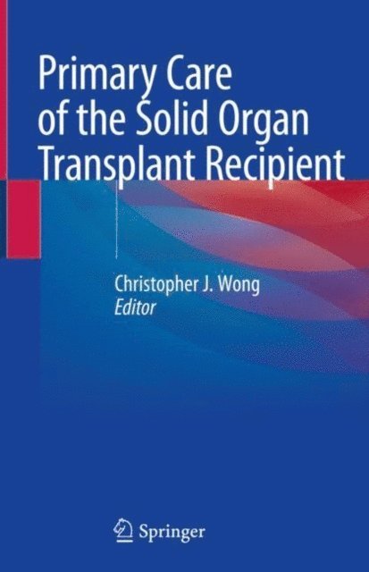 Christopher J. Wong - Primary Care of the Solid Organ Transplant Recipient, E-bok