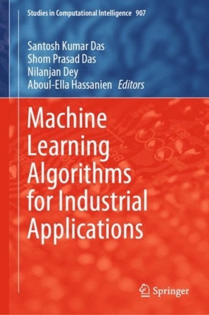 Aboul-Ella Hassanien, Nilanjan Dey, Shom Prasad Das, Santosh Kumar Das - Machine Learning Algorithms for Industrial Applications, E-bok